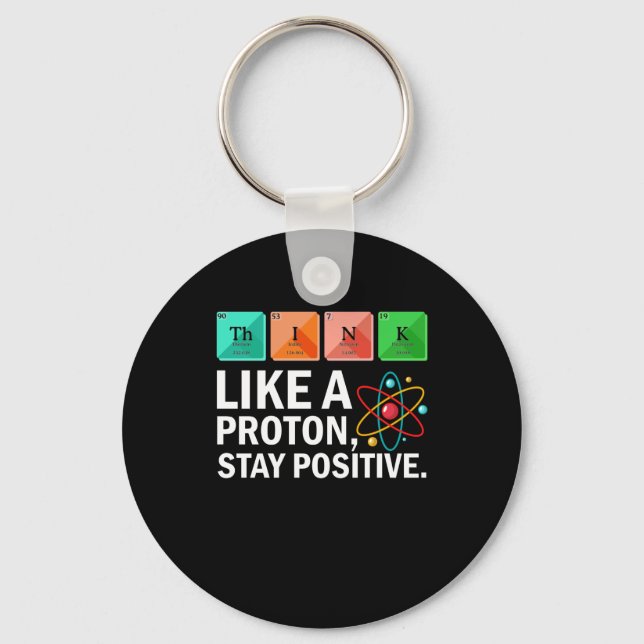Think Like A Proton Stay Positive Funny Science Keychain (Front)