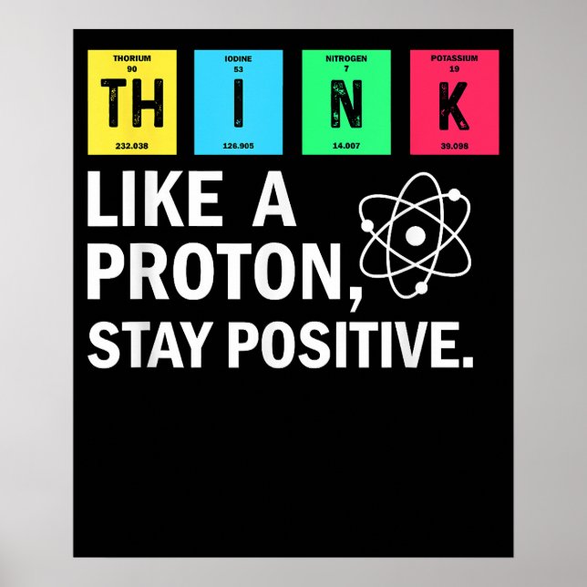 Think Like A Proton Stay Positive Funny Science Poster (Front)