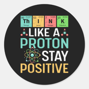 Think Like A Proton Stay Positive Periodic Table P Classic Round Sticker
