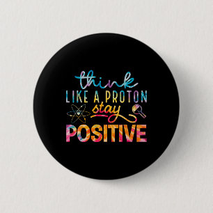 Think Like A Proton Stay Positive Periodic Table T Button
