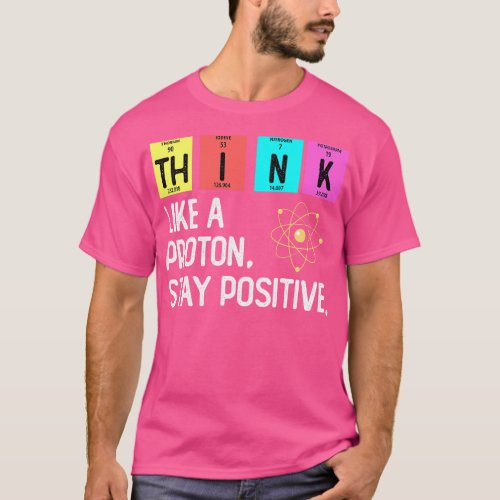 Think Like A Proton Think Positive T_Shirt
