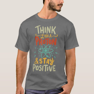 Think Like Proton Funny Science  T-Shirt