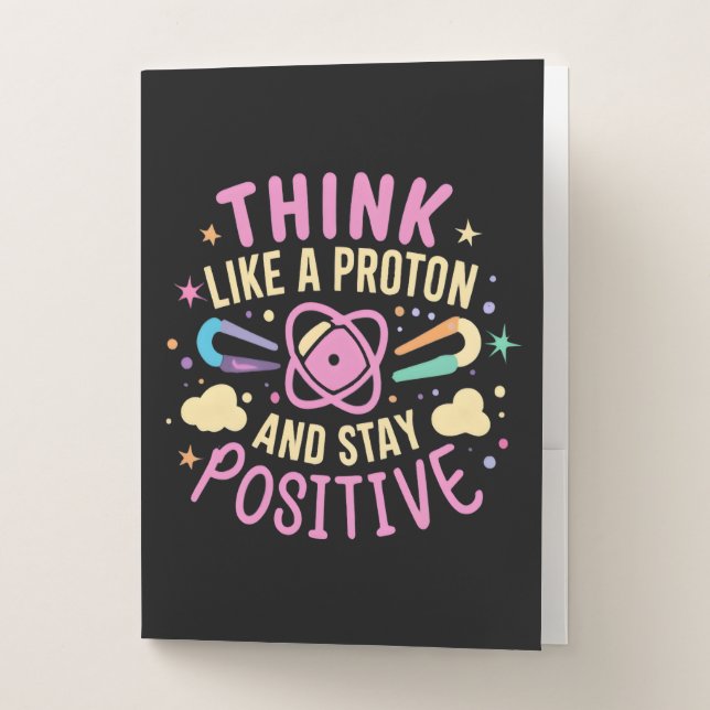 Think Like Proton Stay Positive Science Inspired Pocket Folder (Front)