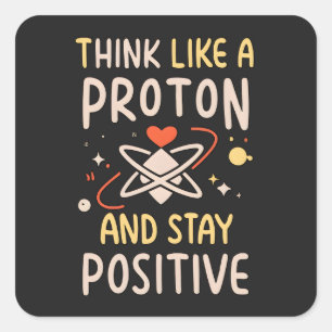 Think Like Proton Stay Positive Science Motivation Square Sticker