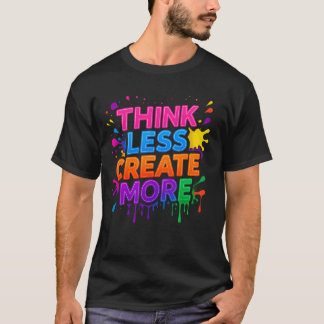 Think More or Create More | Modern Motivational T- T-Shirt