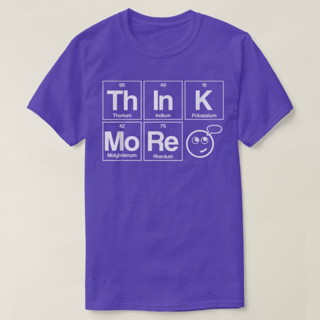 Think More  Periodic Table Elements Chemistry Scie T-Shirt (Design Front)