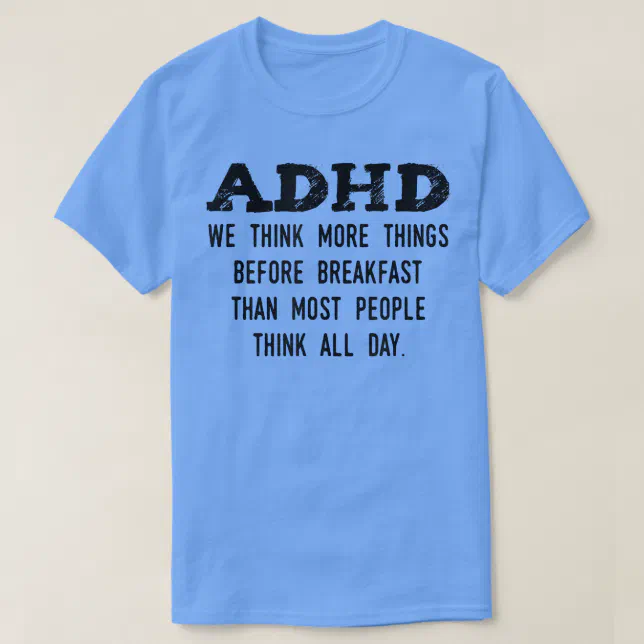 Think More Things Before Breakfast Funny ADHD T-Shirt | Zazzle
