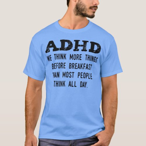 Think More Things Before Breakfast Funny ADHD  T_Shirt