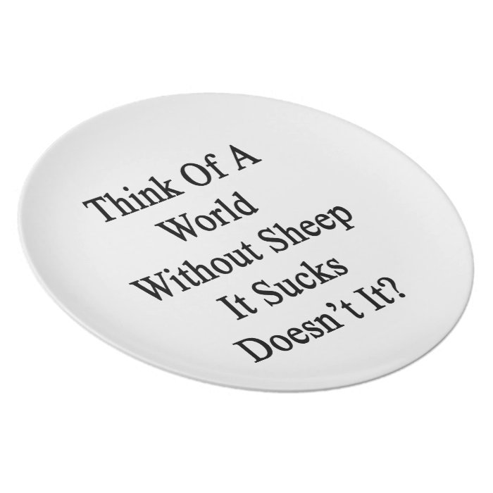 Think Of A World Without Sheep It Sucks Doesn't It Dinner Plate