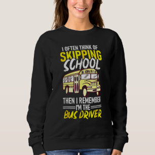 Think Of Skipping School Remember Im School Bus Dr Sweatshirt