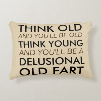 Think Old and You'll Be Old Accent Pillow