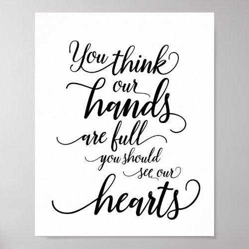 Think our hands are full you should see our hearts poster