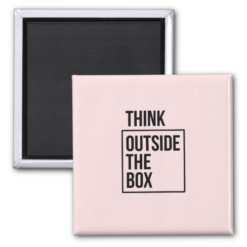 Think outside the box inspirational magnet