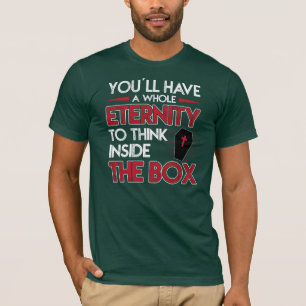 Think Outside The Box Now Eternity Humor Gift T-Shirt