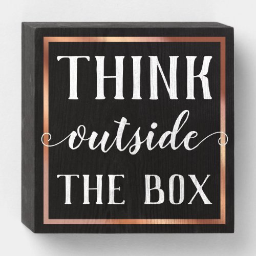 Think Outside the Box Rose Gold Foil Frame Black Wooden Box Sign