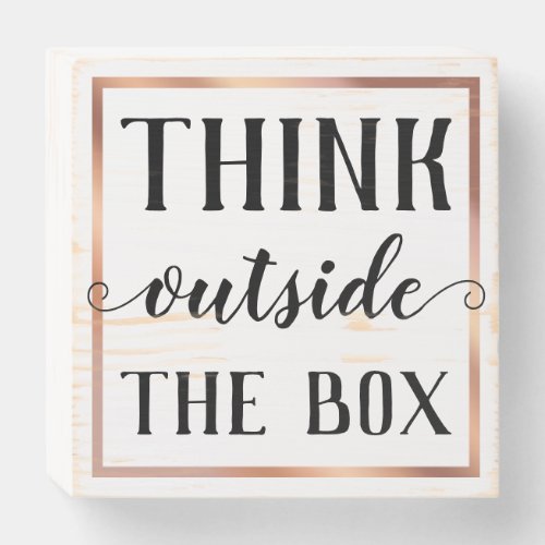 Think Outside the Box Rose Gold Foil Frame Wooden Box Sign