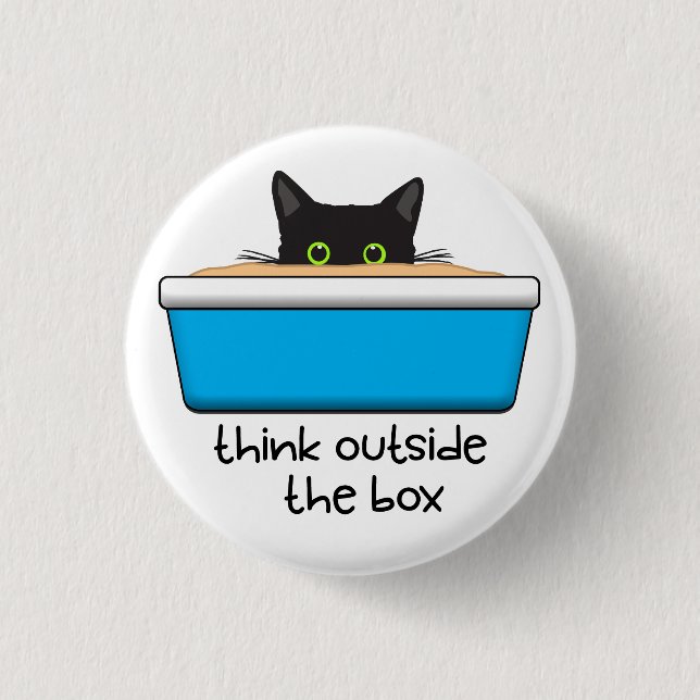 Think outside the box. The litter box, that is. Button (Front)