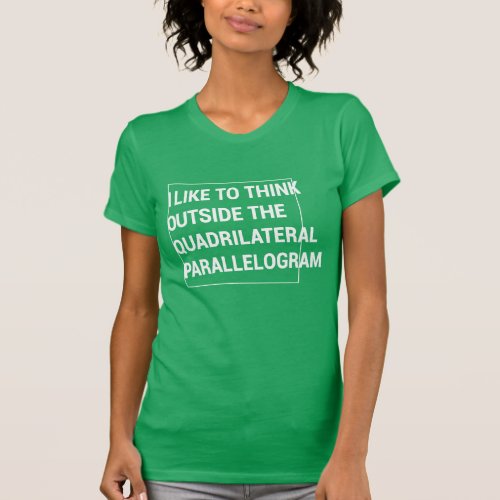 Think outside the quadrilateral parallelogram T_Shirt