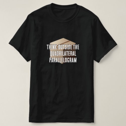 Think Outside the Quadrilaterl Parallelogram T_Shirt