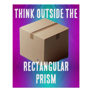 Think Outside the Rectangular Prism Poster
