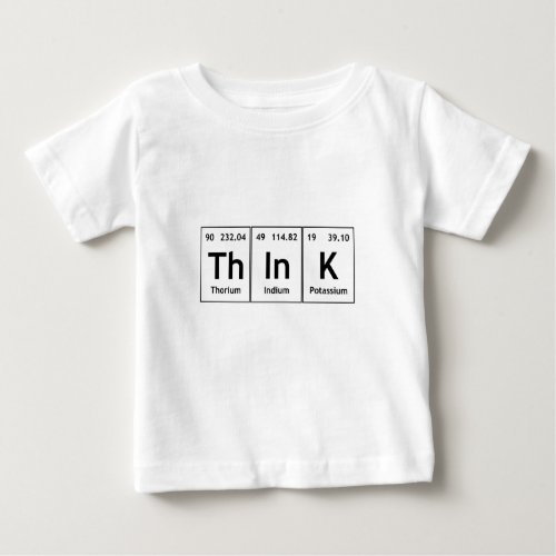ThInK Periodic Table Element Word Chemistry Symbol Baby T_Shirt