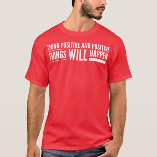 Think Positive And Positive Things Will Happen Mot T_Shirt