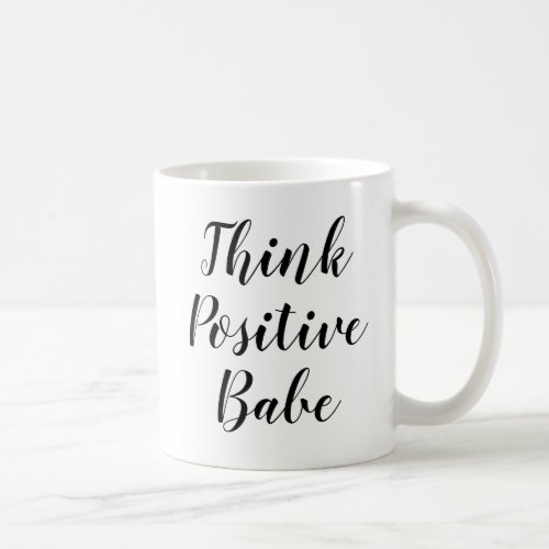 Think Positive Babe  Inspiring Slogan Quote Mug