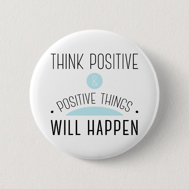 Think Positive & positive things will happen blue Button (Front)
