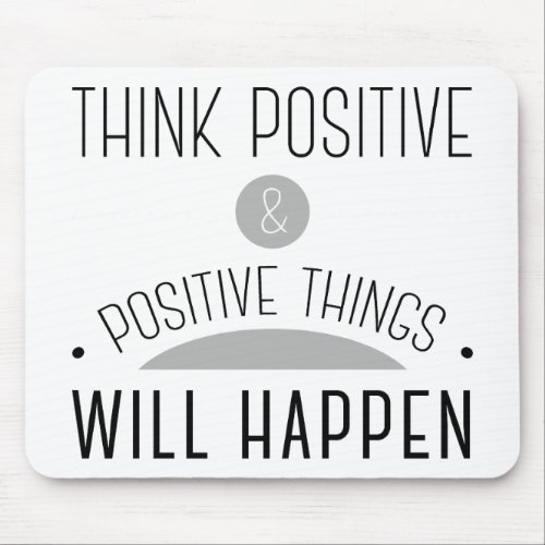Think Positive  positive things will happen Mouse Pad
