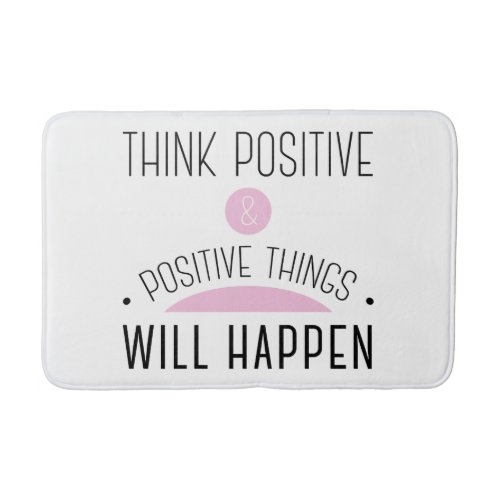 Think Positive  positive things will happen pink Bath Mat