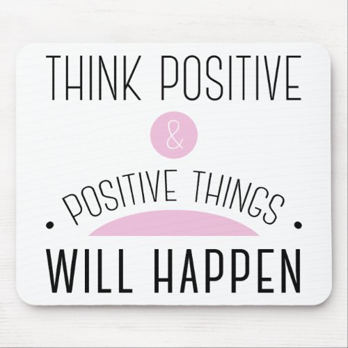 Think Positive  positive things will happen pink Mouse Pad