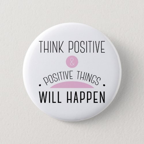 Think Positive  positive things will happen pink Pinback Button