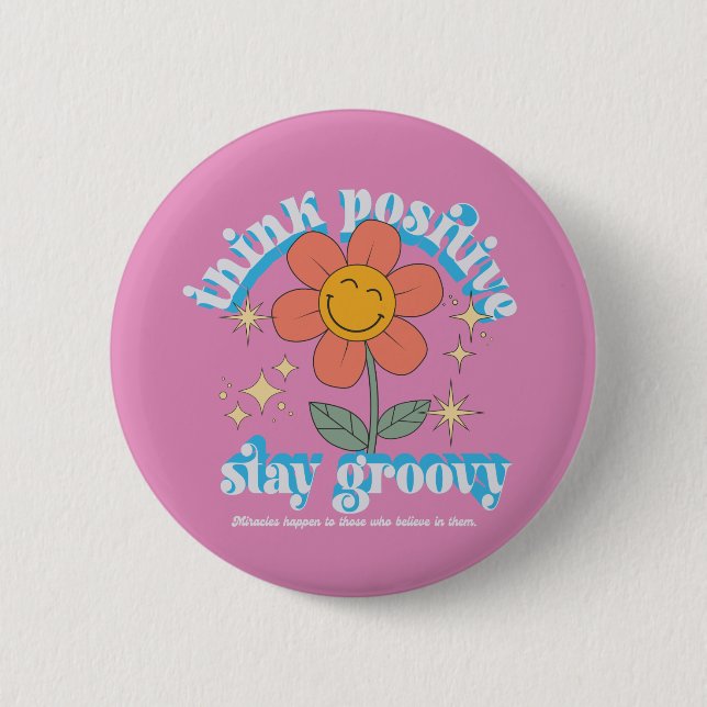 Think Positive Stay Groovy Slogan Button (Front)