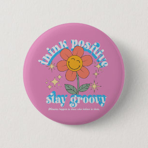 Think Positive Stay Groovy Slogan Button