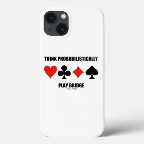 Think Probabilistically Play Bridge Advice iPhone 13 Case