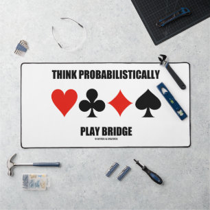 Think Probabilistically Play Bridge Advice Desk Mat