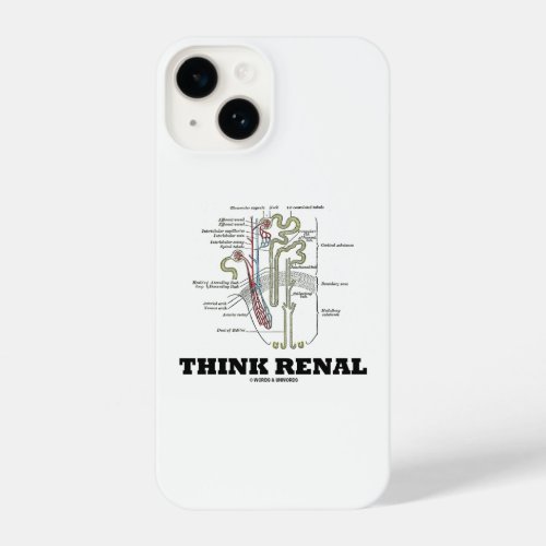 Think Renal Kidney Nephron Advice iPhone 14 Case