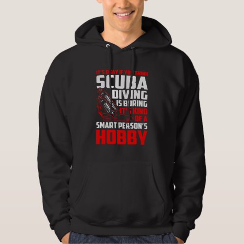 Think Scuba Diving Boring Smart Persons Hobby Hoodie