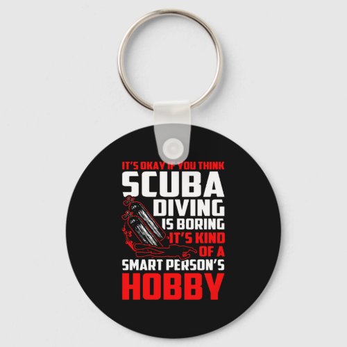 Think Scuba Diving Boring Smart Persons Hobby Keychain