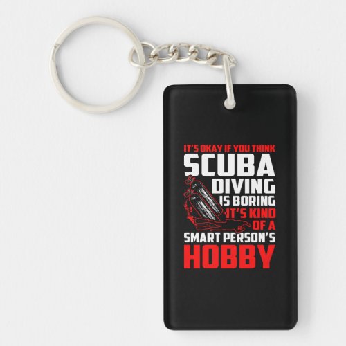 Think Scuba Diving Boring Smart Persons Hobby Keychain