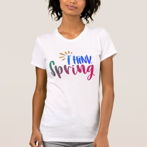 Think Spring Tee Funny Womens Fashion  T_Shirt