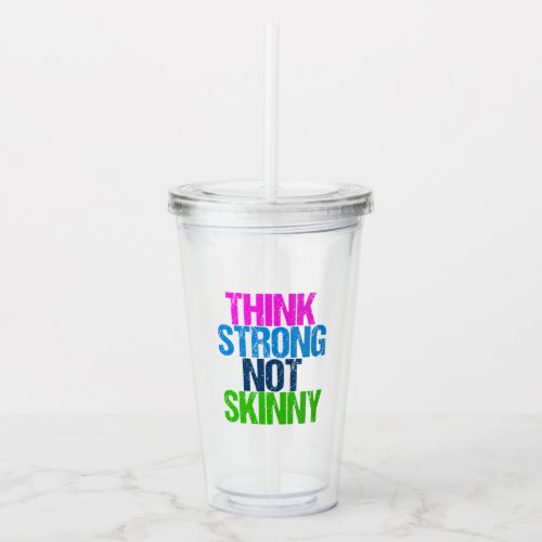 Think Strong Not Skinny Inspirational Fitness Acrylic Tumbler