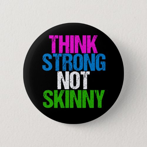 Think Strong Not Skinny Inspirational Fitness Button