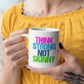 https://rlv.zcache.com/think_strong_not_skinny_inspirational_fitness_coffee_mug-r_7u4dyj_166.jpg