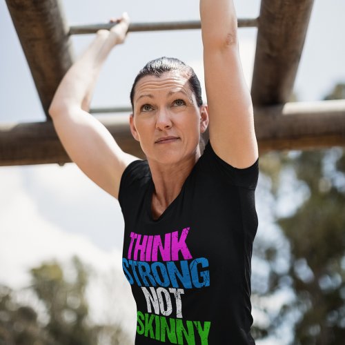 Think Strong Not Skinny Inspirational Fitness T_Shirt