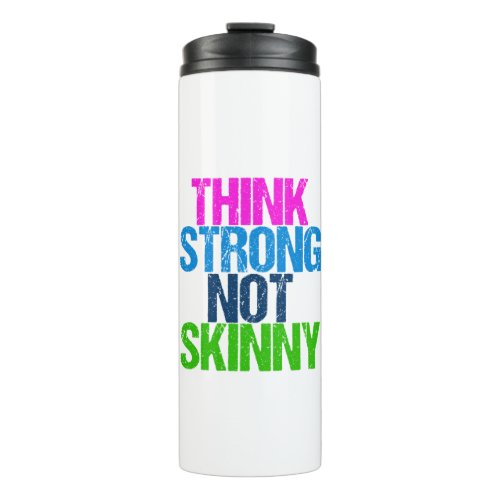 Think Strong Not Skinny Inspirational Fitness Thermal Tumbler