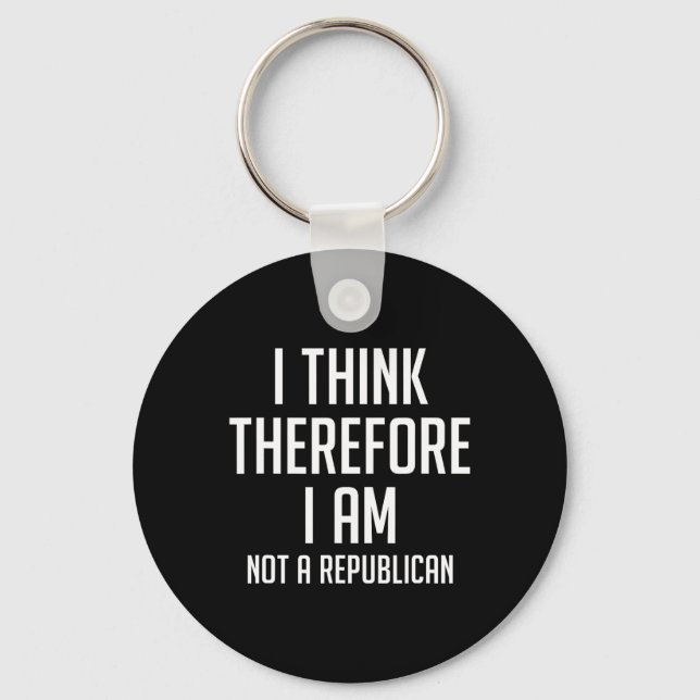 Think Therefore I Am Not Republican Democratic Sup Keychain (Front)