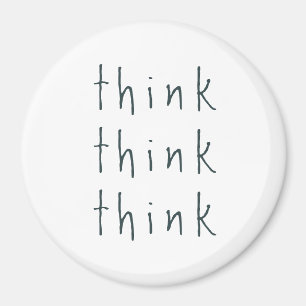 Think, think, think magnet