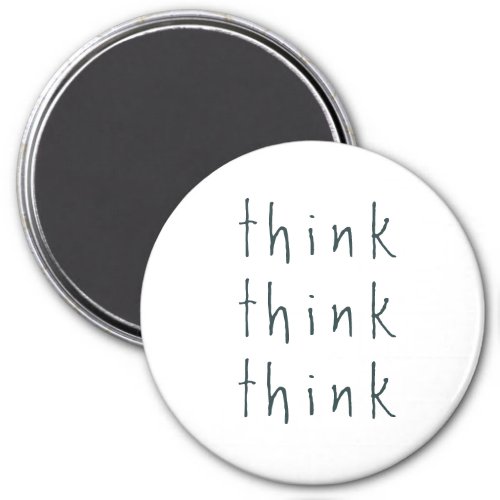 Think think think magnet