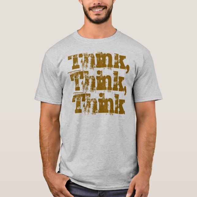 Think, Think, Think T-Shirt (Front)